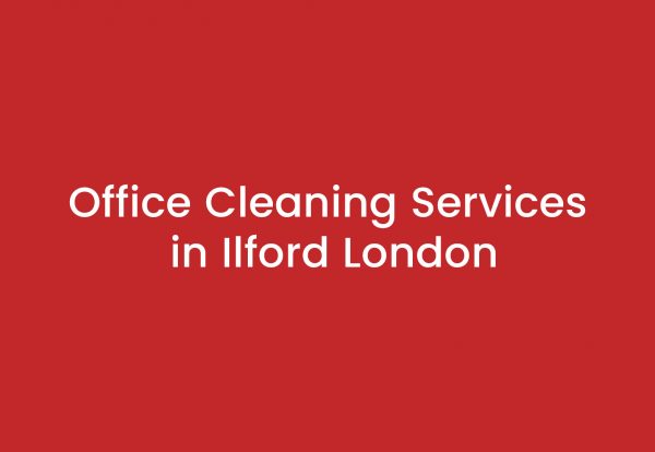Office Cleaning Services in Ilford London