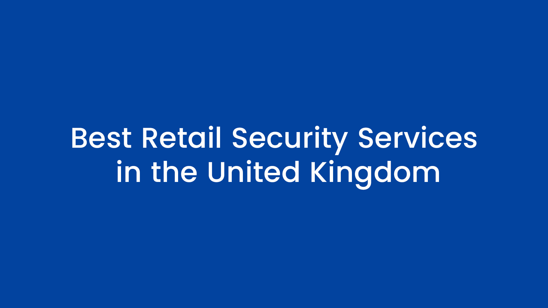 Best Retail Security Services in the United Kingdom