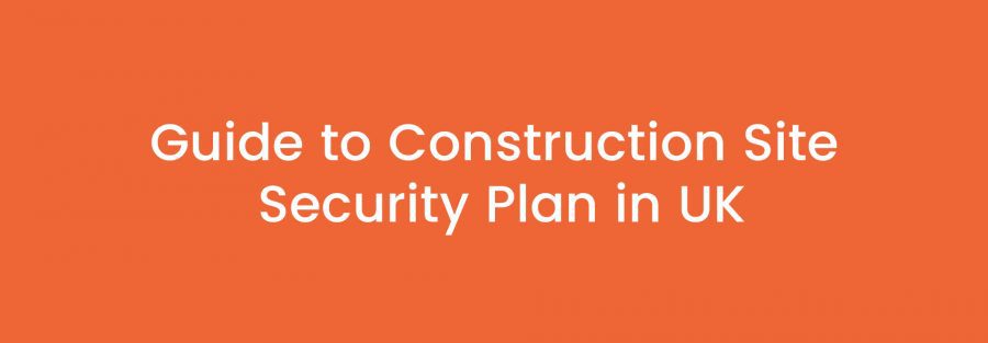Guide to Construction Site Security Plan in UK