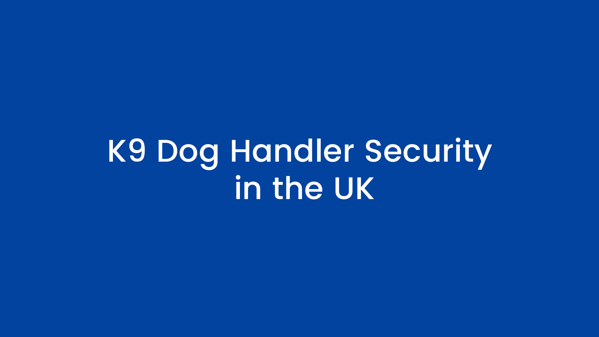 K9 Dog Handler Security in the UK