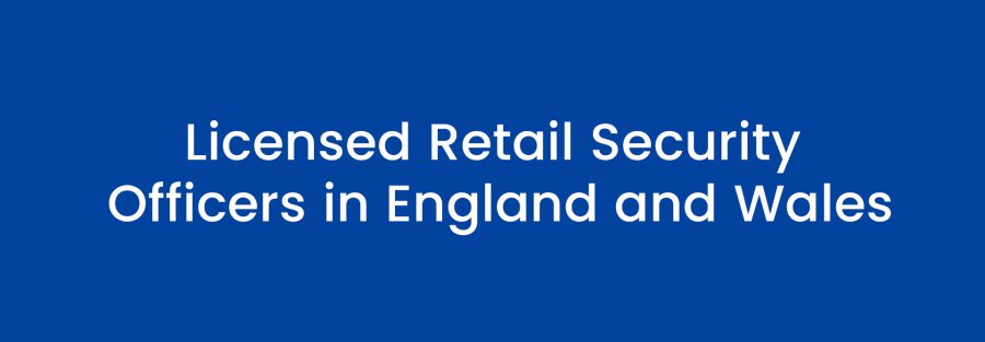 Licensed Retail Security Officers in England and Wales