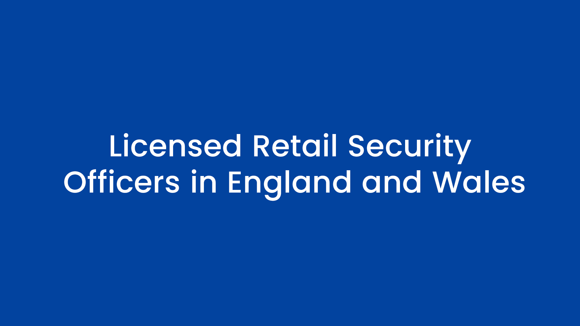 Licensed Retail Security Officers in England and Wales