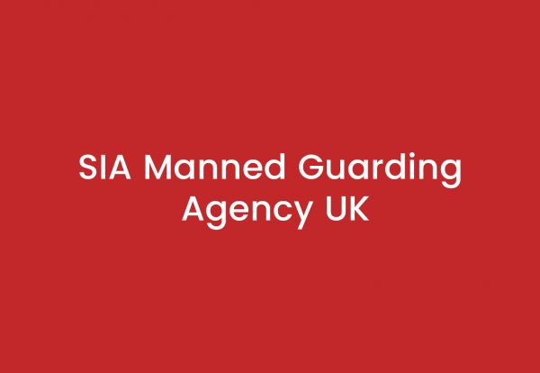 SIA Manned Guarding Agency UK