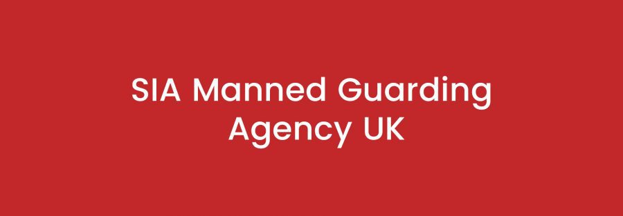 SIA Manned Guarding Agency UK