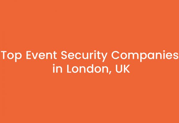 Top Event Security Companies in London, UK