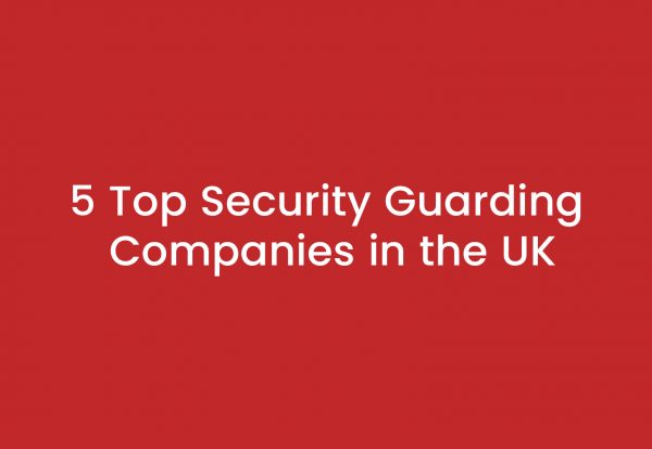 5 Top Security Guarding Companies in the UK | Everon Facilities Services Ltd
