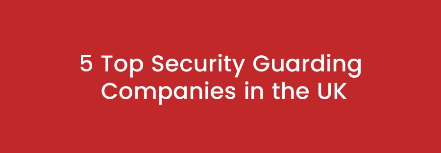 5 Top Security Guarding Companies in the UK | Everon Facilities Services Ltd