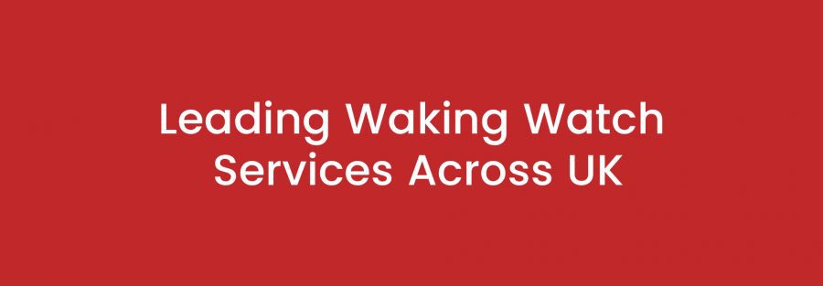 Leading Waking Watch Services Across UK